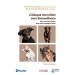 J'EDUQUE MON CHIEN AVEC BIENVEILLANCE. POUR UNE BELLE RELATION AVEC VOTRE COMPAGNON CANIN, Duranton Charlotte