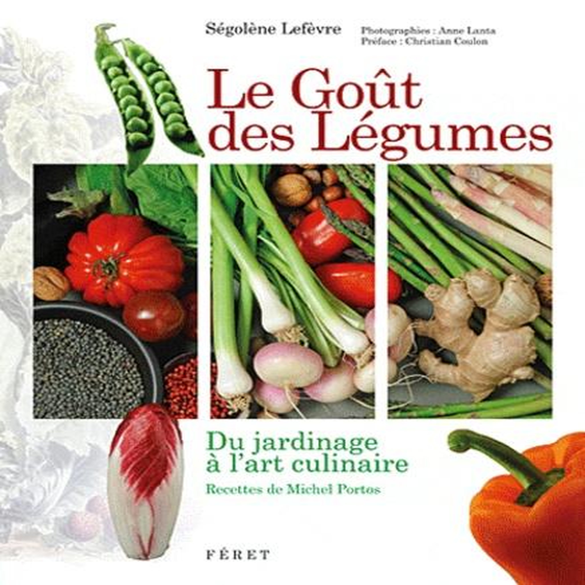 LE GOUT DES LEGUMES. DU JARDINAGE A L'ART CULINAIRE, Lefèvre Ségolène