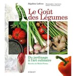 LE GOUT DES LEGUMES. DU JARDINAGE A L'ART CULINAIRE, Lefèvre Ségolène