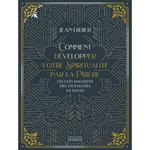 COMMENT DEVELOPPER VOTRE SPIRITUALITE PAR LA PRIERE. LES CLES MAGIQUES DES 150 PSAUMES DE DAVID, Jean-Didier