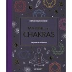 MA BIBLE DES CHAKRAS. LE GUIDE DE REFERENCE, Bougchiche Katia