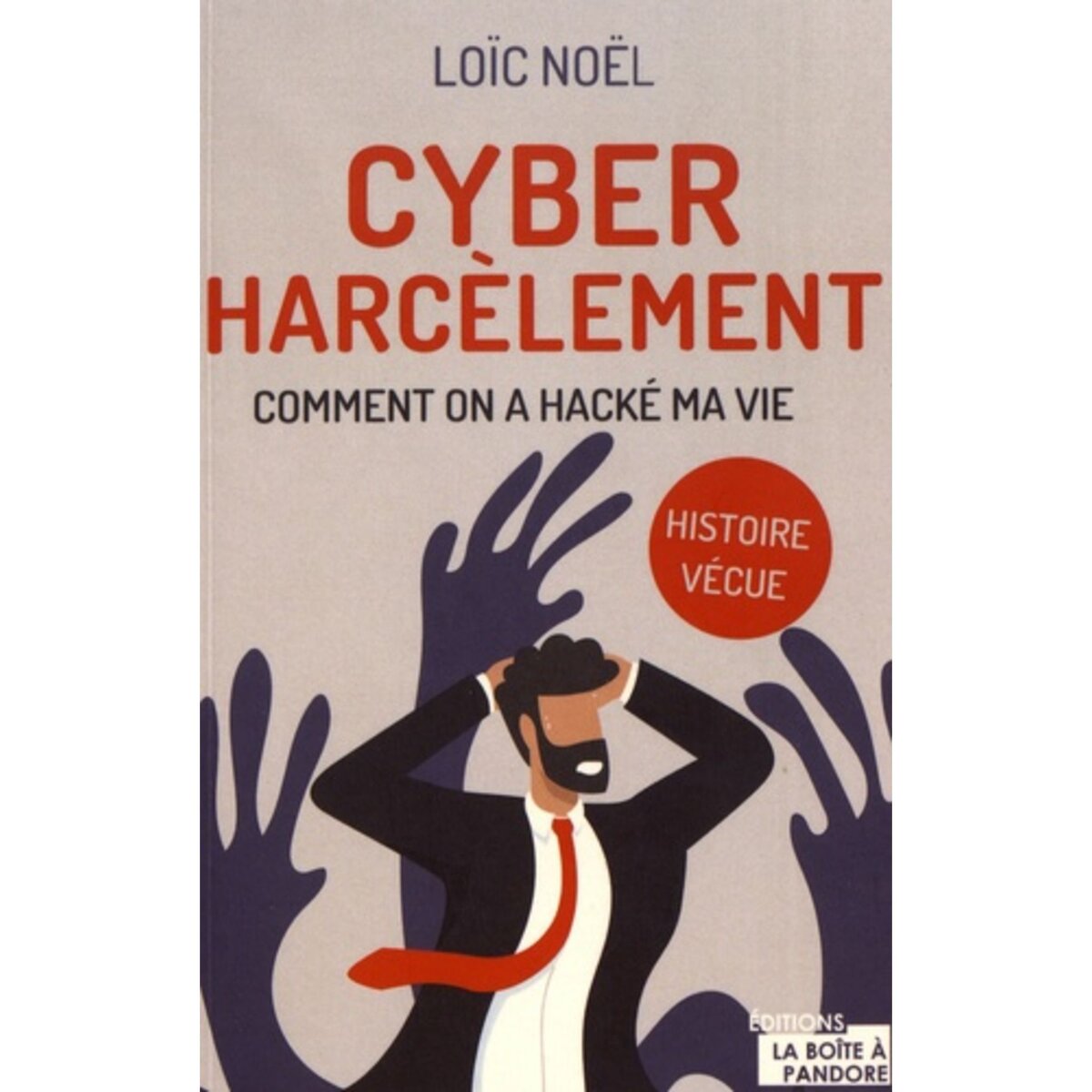  CYBER HARCELEMENT. COMMENT ON A HACKE MA VIE, Noël Loïc