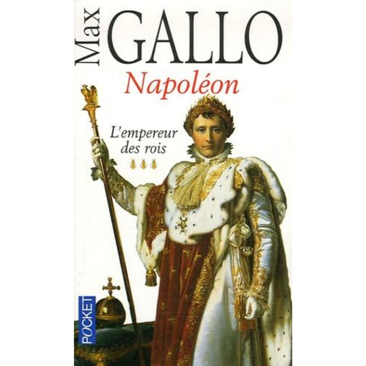 NAPOLEON. TOME 3, L'EMPEREUR DES ROIS, Gallo Max