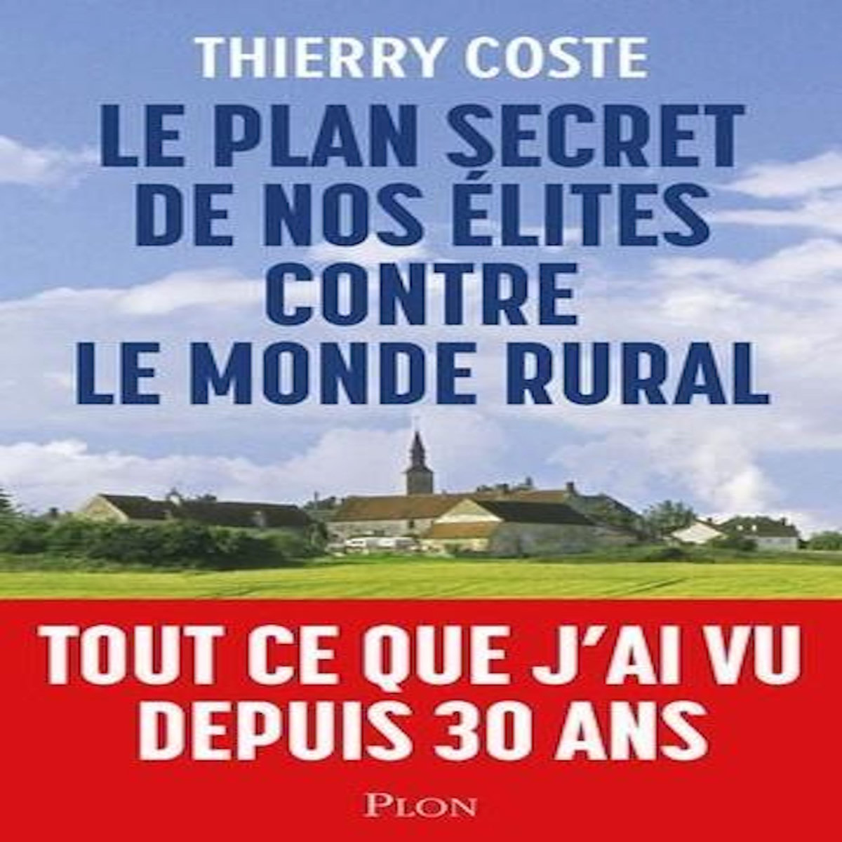 LE PLAN SECRET DE NOS ELITES CONTRE LE MONDE RURAL, Coste Thierry