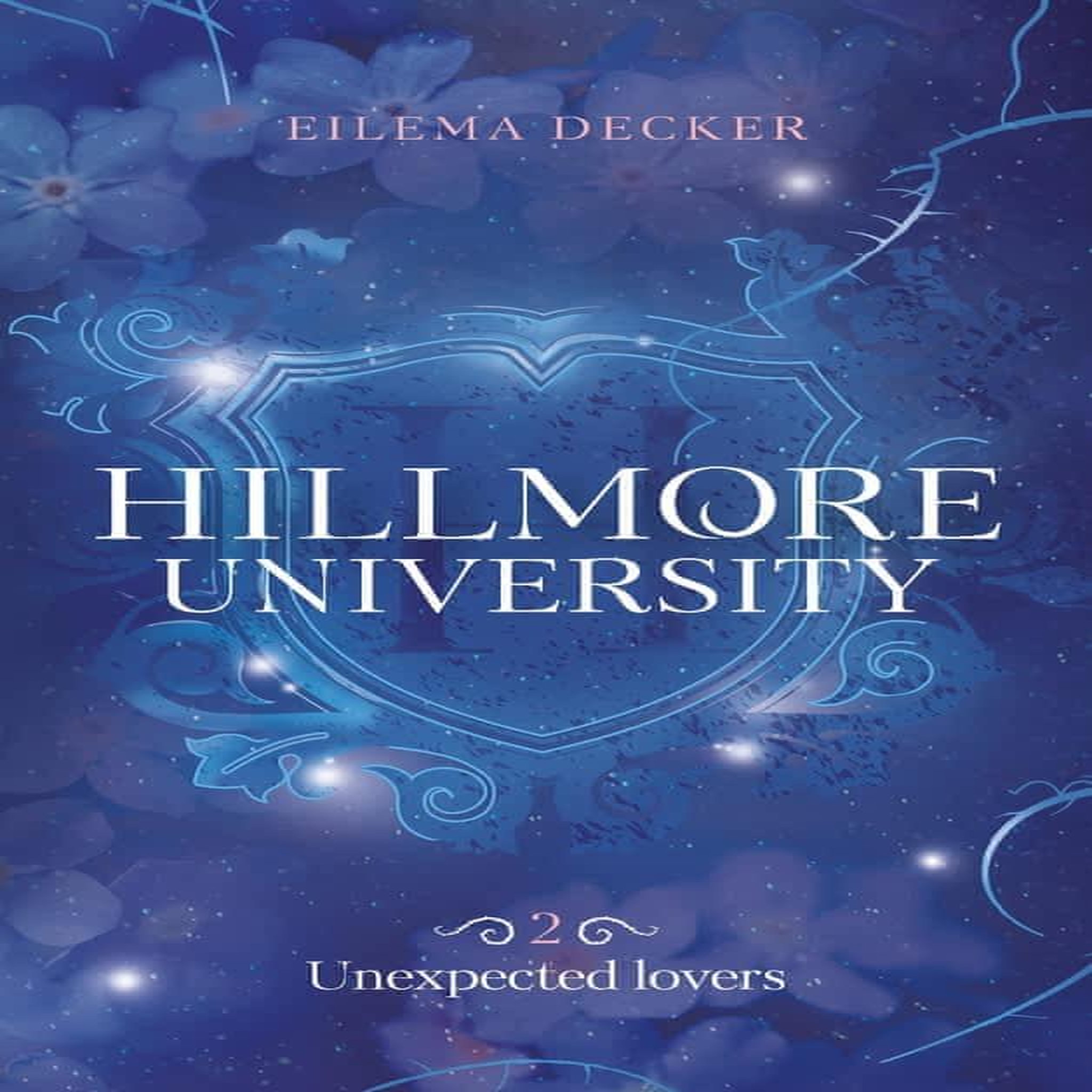 HILLMORE UNIVERSITY TOME 2 : UNEXPECTED LOVERS, Decker Eilema