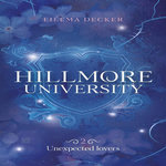 HILLMORE UNIVERSITY TOME 2 : UNEXPECTED LOVERS, Decker Eilema