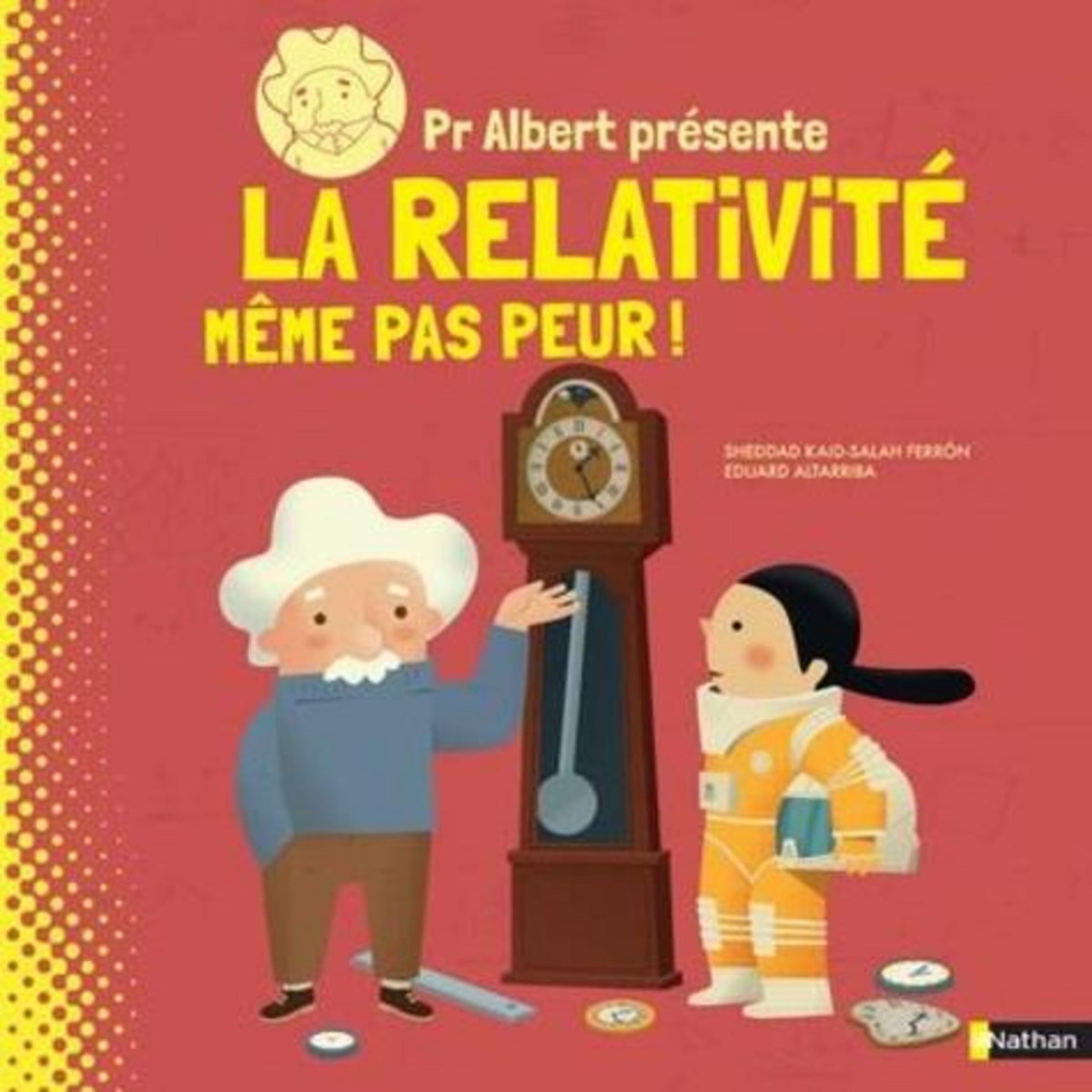 PR ALBERT PRESENTE LA RELATIVITE. MEME PAS PEUR !, Kaid-Salah Ferron Sheddad