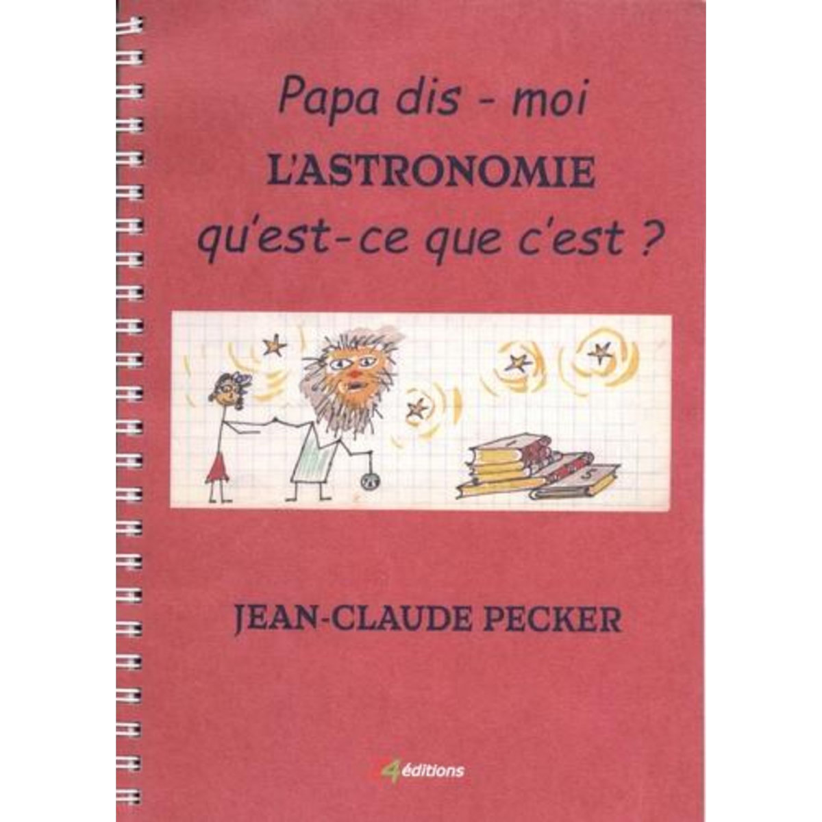 PAPA DIS-MOI L'ASTRONOMIE, QU'EST-CE QUE C'EST ? , Pecker Jean-Claude