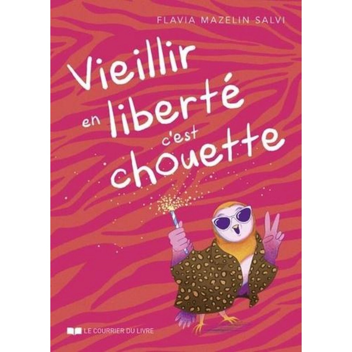 VIEILLIR EN LIBERTE C'EST CHOUETTE !, Mazelin Salvi Flavia