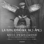 MISS PEREGRINE ET LES ENFANTS PARTICULIERS TOME 3 : LA BIBLIOTHEQUE DES AMES, Riggs Ransom