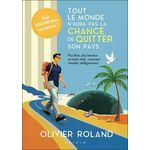 TOUT LE MONDE N'AURA PAS LA CHANCE DE QUITTER SON PAYS. PLUS LIBRE, PLUS HEUREUX ET MOINS TAXE : COMMENT S'EVADER INTELLIGEMMENT, Roland Olivier