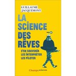  LA SCIENCE DES REVES. S'EN SOUVENIR, LES INTERPRETER, LES PILOTER, Jacquemont Guillaume