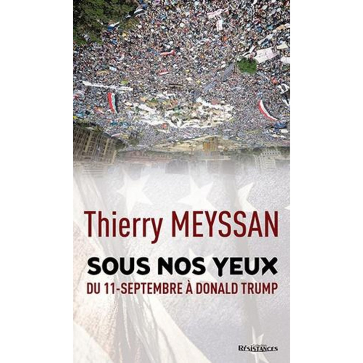 SOUS NOS YEUX. DU 11 SEPTEMBRE A DONALD TRUMP, Meyssan Thierry