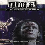 DELTA GREEN. GUIDE DE L'OFFICIER TRAITANT - UN JEU DE ROLE D'HORREUR LOVECRAFTIENNE ET DE CONSPIRATION, Detwiller Dennis