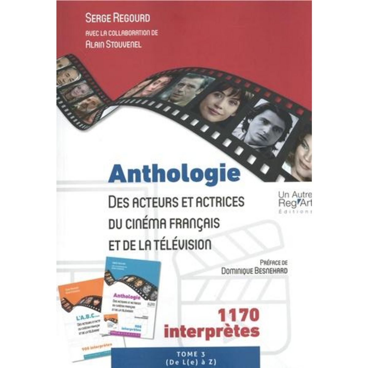 ANTHOLOGIE DES ACTEURS ET ACTRICES DU CINEMA FRANCAIS ET DE LA TELEVISION. TOME 3, 1170 INTERPRETES (DE L(E) A Z), Regourd Serge
