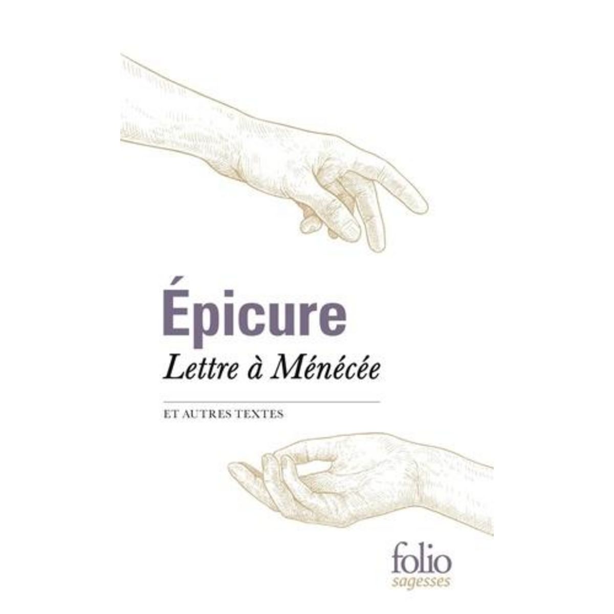 LETTRE A MENECEE ET AUTRES TEXTES, Epicure